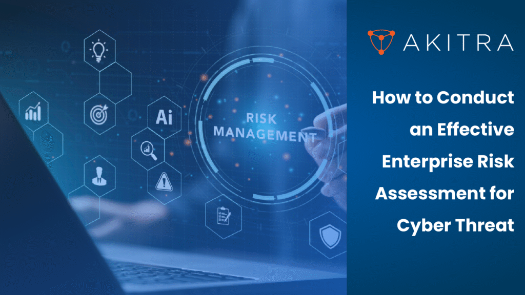 How to Conduct an Effective Enterprise Risk Assessment for Cyber Threat