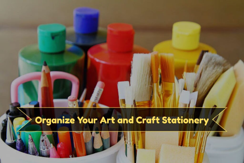 How to Organize Your Art and Craft Stationery Supplies