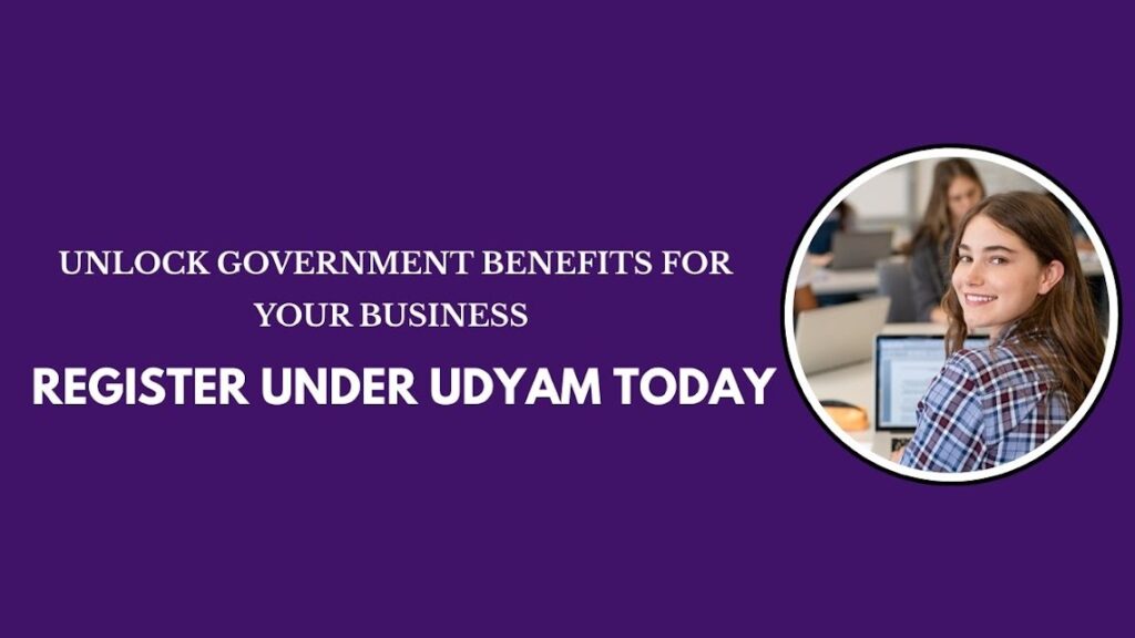 Unlock Government Benefits for Your Business – Register under Udyam Today